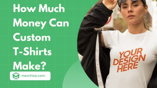 How Much Money Can Custom T-Shirts Make?