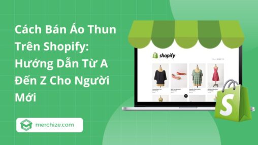Cách Bán Áo Thun Trên Shopify: Hướng Dẫn Từ A Đến Z Cho Người Mới