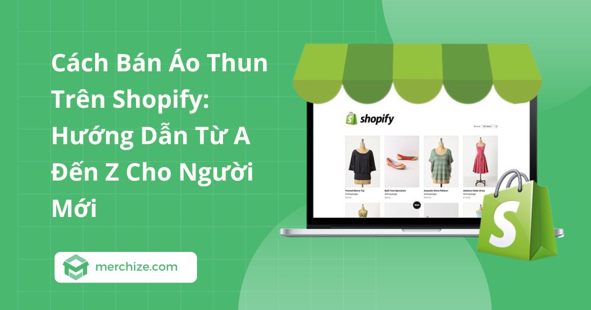 Cách Bán Áo Thun Trên Shopify: Hướng Dẫn Từ A Đến Z Cho Người Mới