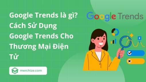 Google Trends là gì? Cách Sử Dụng Google Trends Cho Thương Mại Điện Tử