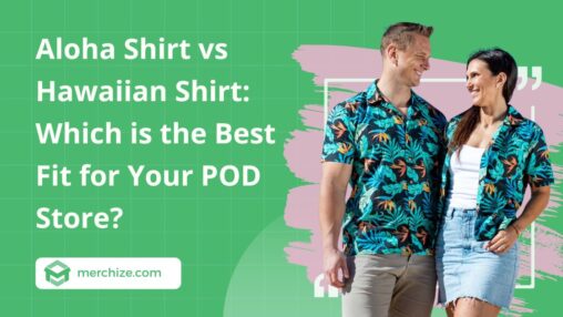 Aloha Shirt vs Hawaiian Shirt: Which is the Best Fit for Your POD Store?