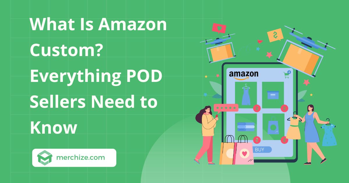 What Is Amazon Custom? Everything POD Sellers Need to Know