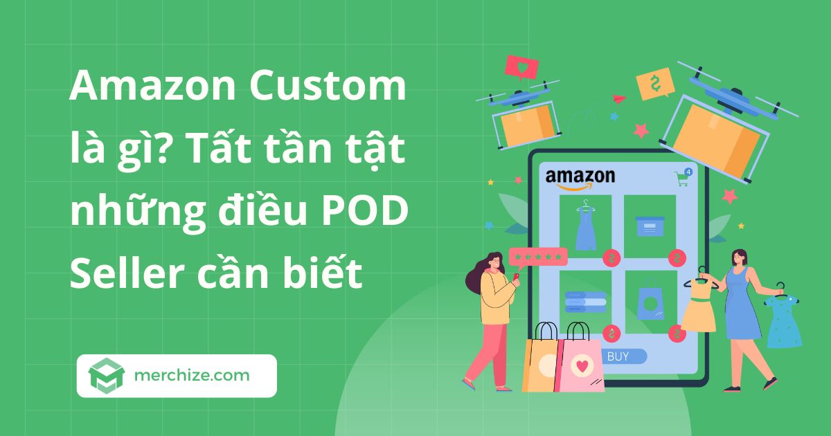 Amazon Custom là gì? Tất tần tật những điều POD Seller cần biết